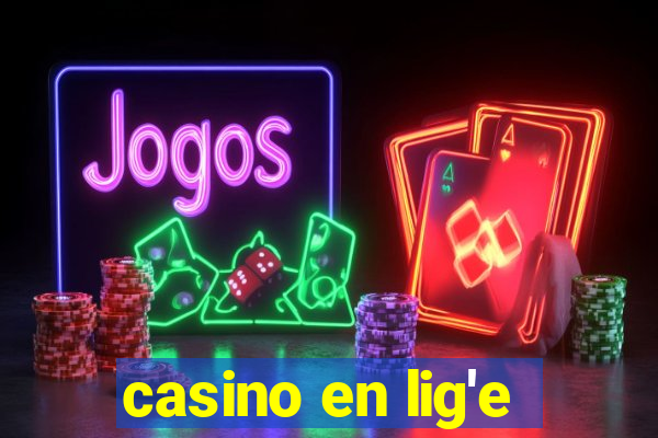 casino en lig'e