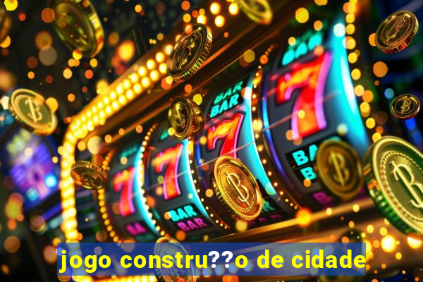 jogo constru??o de cidade