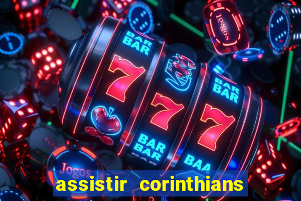 assistir corinthians ao vivo multicanais