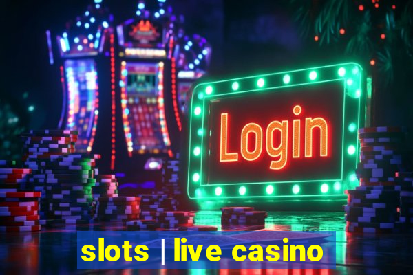 slots | live casino