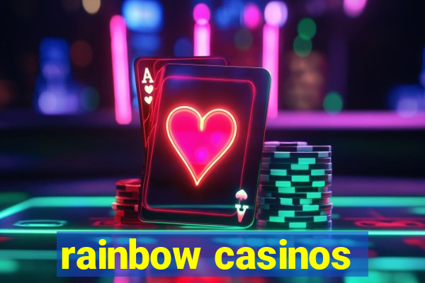 rainbow casinos