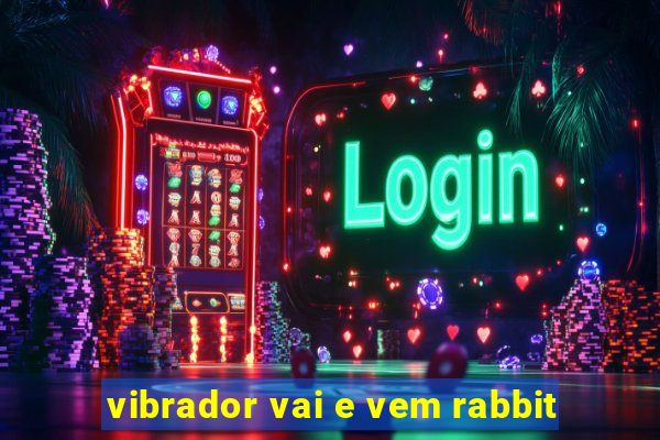 vibrador vai e vem rabbit