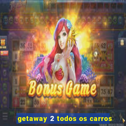 getaway 2 todos os carros