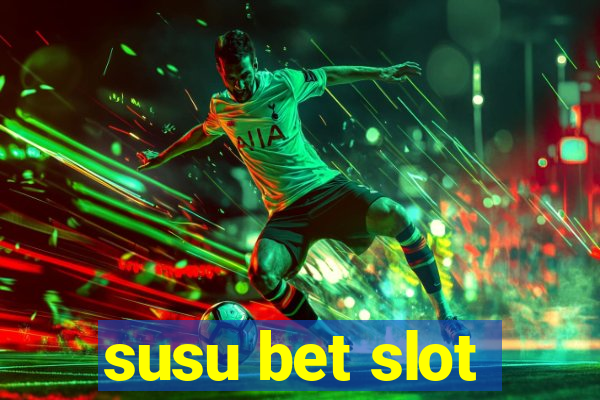 susu bet slot