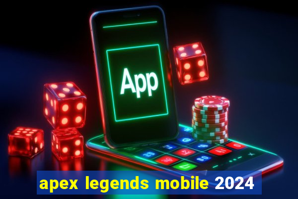 apex legends mobile 2024