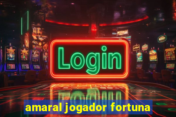 amaral jogador fortuna