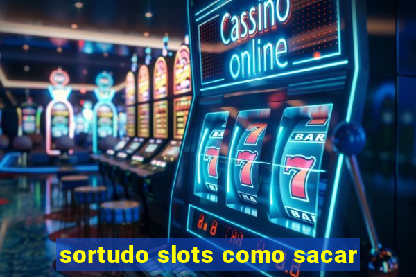 sortudo slots como sacar