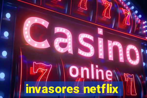 invasores netflix