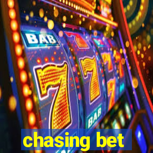 chasing bet