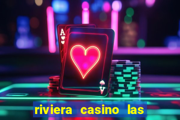 riviera casino las vegas nv