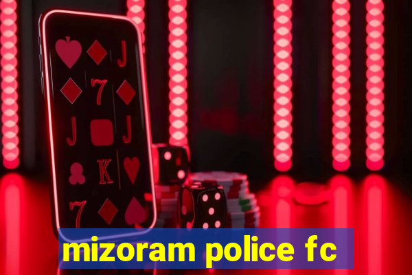 mizoram police fc