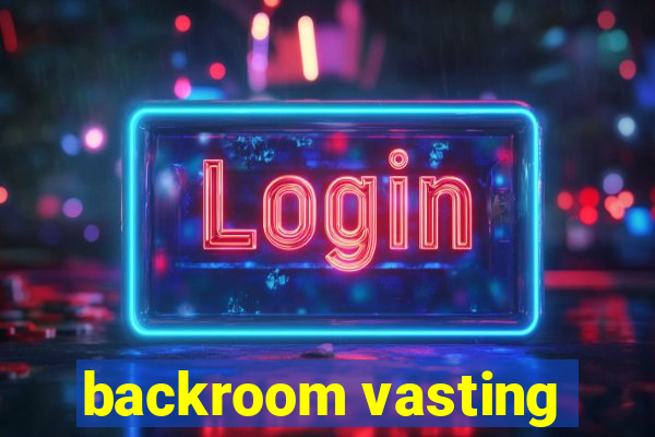 backroom vasting