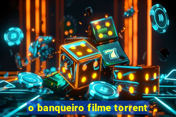 o banqueiro filme torrent