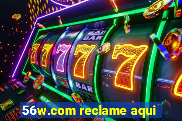 56w.com reclame aqui