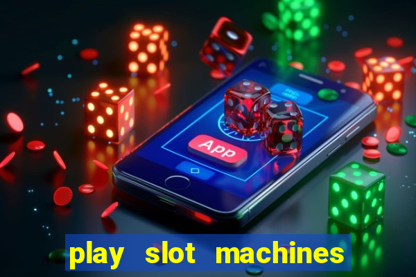 play slot machines online for money