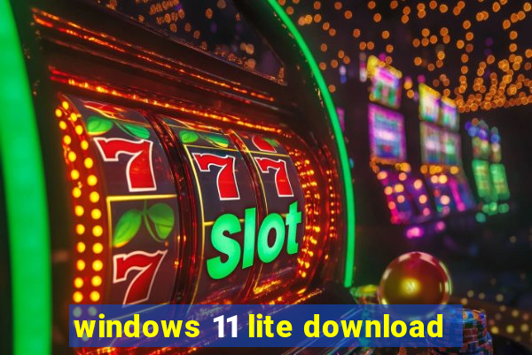 windows 11 lite download