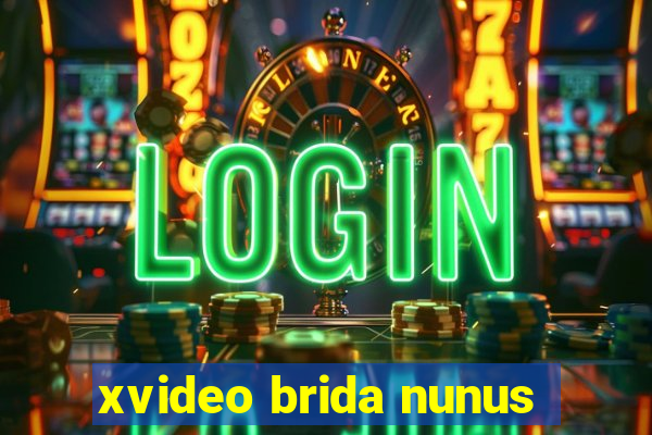 xvideo brida nunus