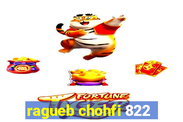 ragueb chohfi 822