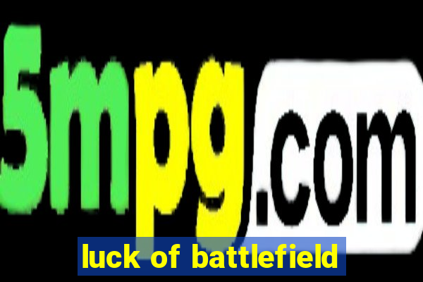 luck of battlefield