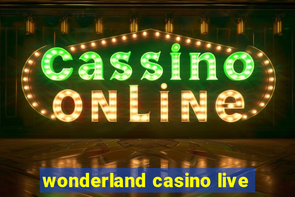 wonderland casino live