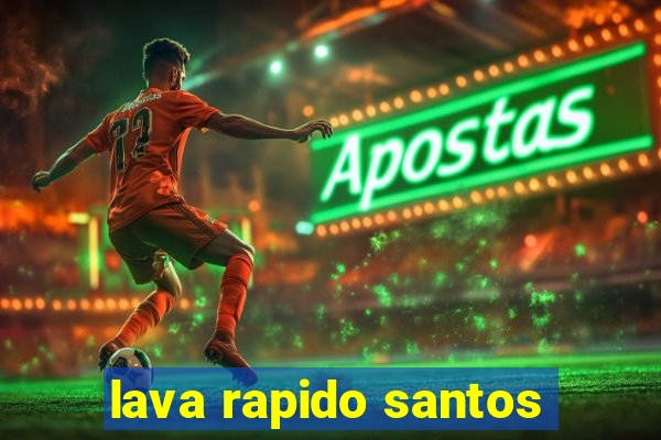 lava rapido santos