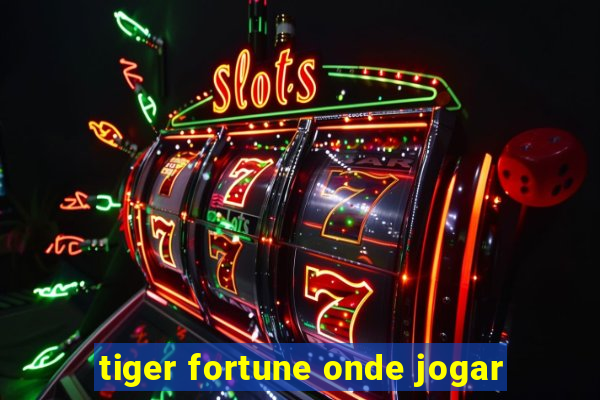 tiger fortune onde jogar