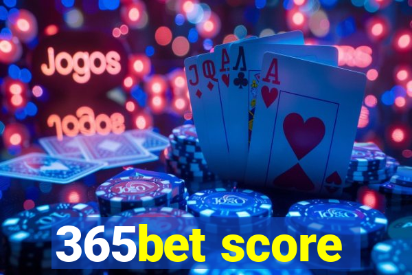 365bet score