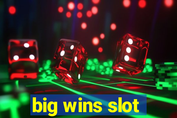 big wins slot