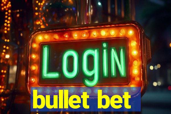 bullet bet