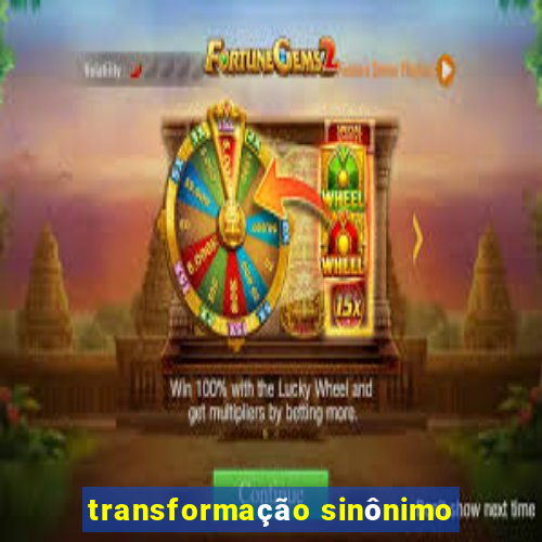 transformação sinônimo