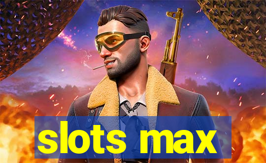 slots max