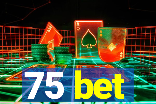 75 bet