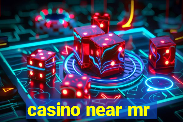 casino near mr