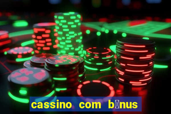 cassino com b么nus no cadastro