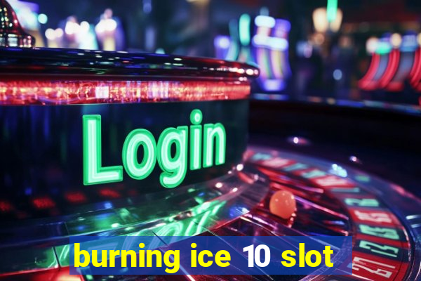 burning ice 10 slot