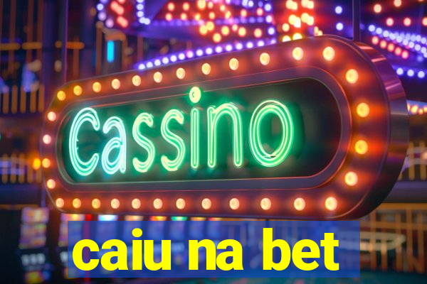 caiu na bet