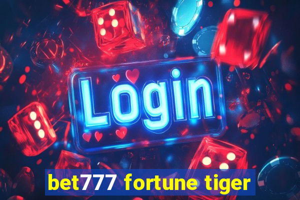 bet777 fortune tiger