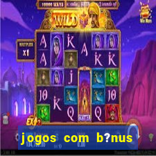 jogos com b?nus sem depósito