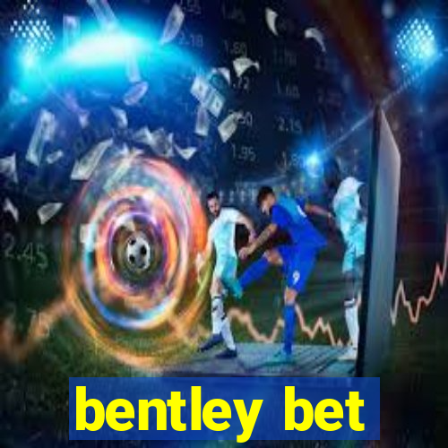 bentley bet