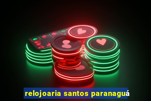 relojoaria santos paranaguá