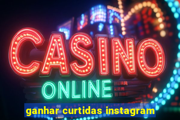 ganhar curtidas instagram