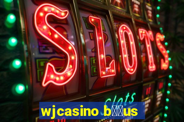 wjcasino b涔坣us