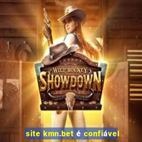 site kmn.bet é confiável