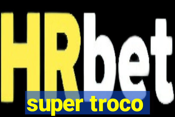 super troco