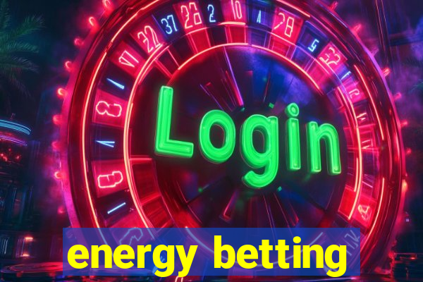 energy betting