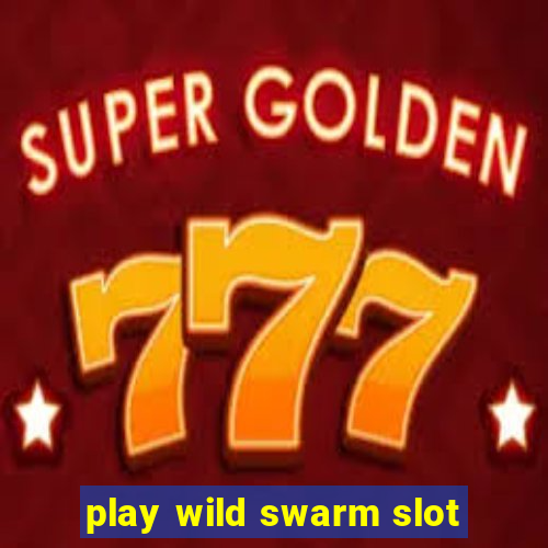 play wild swarm slot