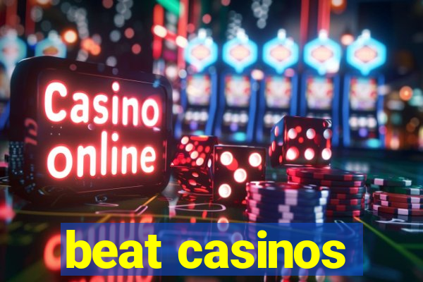 beat casinos