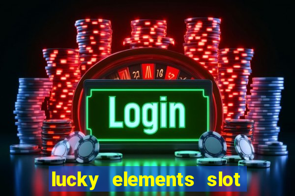 lucky elements slot free play