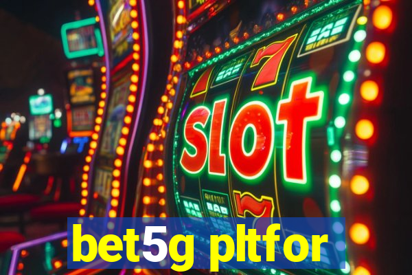 bet5g pltfor