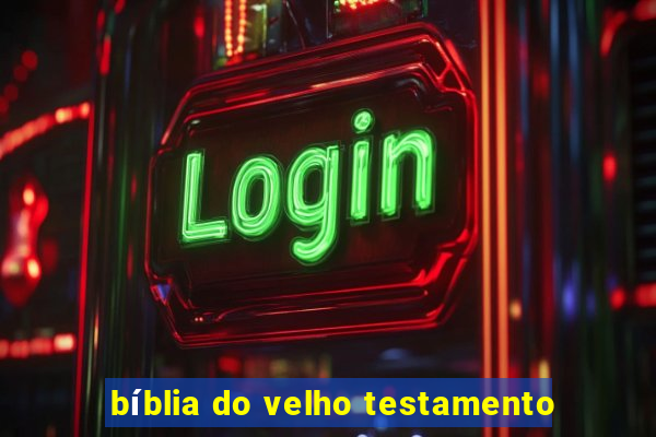 bíblia do velho testamento